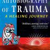 An Autobiography of Trauma A Healing Journey