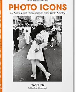 Photo Icons. 50 Landmark Photographs and Their Stories