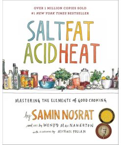 Salt, Fat, Acid, Heat: Mastering the Elements of Good Cooking