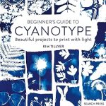 Beginner’s Guide to Cyanotype