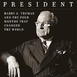 The Accidental President: Harry S. Truman and the Four Months That Changed the World