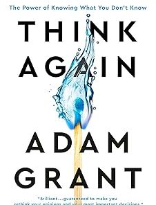 Think Again: The Power of Knowing What You Don't Know