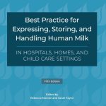 Best Practice for Expressing Storing and Handling Human Milk in Hospitals Homes and Childcare Settings Fifth Edition