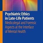 Psychiatric Ethics in Late-Life Patients Medicolegal and Forensic Aspects at the Interface of Mental Health