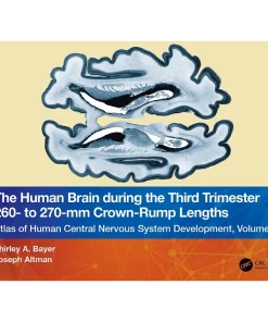 The Human Brain during the Third Trimester 260 to 270 mm Crown-Rump Lengths Atlas of Central Nervous System Development Volume 12