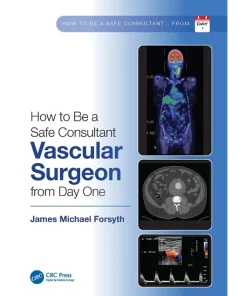 How to be a Safe Consultant Vascular Surgeon from Day One The Unofficial Guide to Passing the FRCS (VASC)