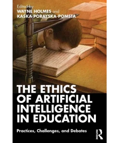 The Ethics of Artificial Intelligence in Education Practices Challenges and Debates