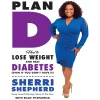 Plan D How to Lose Weight and Beat Diabetes