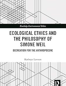 Ecological Ethics and the Philosophy of Simone Weil Decreation for the Anthropocene