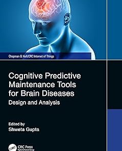 Chapman and Hall/CRC Cognitive Predictive Maintenance Tools for Brain Diseases: Design Analysis