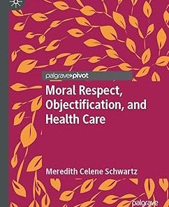 Moral Respect Objectification and Health Care