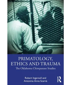 Primatology Ethics and Trauma The Oklahoma Chimpanzee Studies