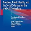 Bioethics Public Health and the Social Sciences for the Medical Professions
