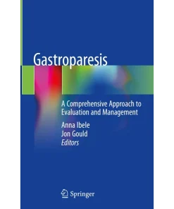 Gastroparesis A Comprehensive Approach to Evaluation and Managemen