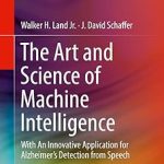The Art and Science of Machine Intelligence With an Innovative Application for Alzheimer's Detection from Speech