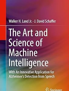 The Art and Science of Machine Intelligence With an Innovative Application for Alzheimer's Detection from Speech
