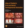 Wiley-Blackwell Atlas of Pediatric Oral and Dental Developmental Anomalies