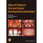 Wiley-Blackwell Atlas of Pediatric Oral and Dental Developmental Anomalies