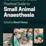 The Veterinary Nurse's Practical Guide to Small Animal Anaesthesia