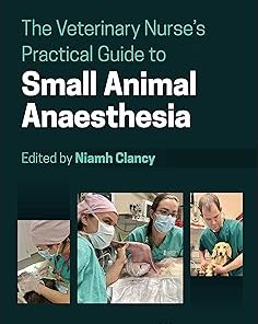 The Veterinary Nurse's Practical Guide to Small Animal Anaesthesia