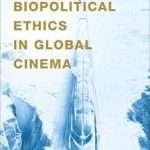 Biopolitical Ethics in Global Cinema