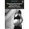 Supporting Physiological Birth Choices in Midwifery Practice
