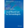 Local Wound Care for Dermatologists