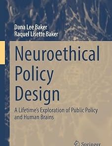 Neuroethical Policy Design A Lifetime's Exploration of Public Policy and Human Brains