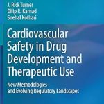 Cardiovascular Safety in Drug Development and Therapeutic Use New Methodologies and Evolving Regulatory Landscapes