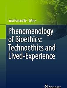 Phenomenology of Bioethics Technoethics and Lived-Experience