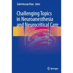 Challenging Topics in Neuroanesthesia and Neurocritical Care