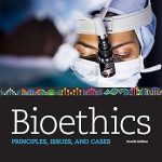 Bioethics Principles Issues and Cases