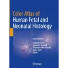 Color Atlas of Human Fetal and Neonatal Histology