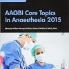 Aagbi Core Topics in Anaesthesia 2015