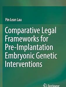 Comparative Legal Frameworks for Pre-Implantation Embryonic Genetic Interventions
