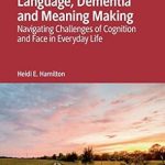 Language Dementia and Meaning Making Navigating Challenges of Cognition and Face in Everyday Life