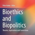 Bioethics and Biopolitics Theories Applications and Connections