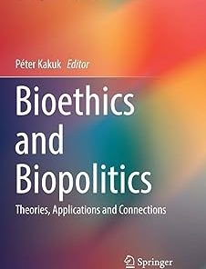 Bioethics and Biopolitics Theories Applications and Connections