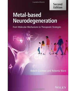 Metal Based Neurodegeneration From Molecular Mechanisms to Therapeutic Strategies