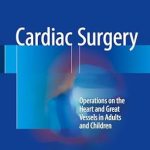 Cardiac Surgery Operations on the Heart and Great Vessels in Adults and Children