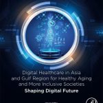 Digital Healthcare in Asia and Gulf Region for Healthy Aging and More Inclusive Societies