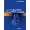 Atlas of Pediatric CTA of Coronary Artery Anomalies
