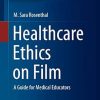 Healthcare Ethics on Film A Guide for Medical Educators
