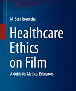 Healthcare Ethics on Film A Guide for Medical Educators