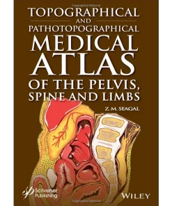 Topographical and Pathotopographical Medical Atlas of the Pelvis Spine and Limbs