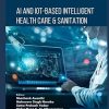 AI and IoT-based Intelligent Health Care & Sanitation
