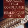 Managing Legal Compliance In The Health Care Industry