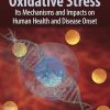 Oxidative Stress: Its Mechanisms and Impacts on Human Health and Disease Onset