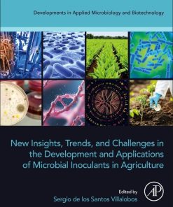 New Insights Trends and Challenges in the Development and Applications of Microbial Inoculants in Agriculture