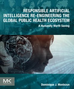 Responsible Artificial Intelligence Re-Engineering the Global Public Health Ecosystem